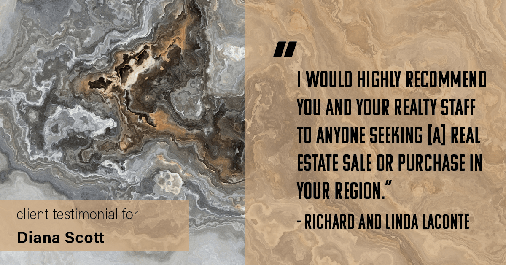 Testimonial for real estate agent Diana Scott in San Antonio, TX: "I would highly recommend you and your realty staff to anyone seeking [a] real estate sale or purchase in your region." - Richard and Linda Laconte