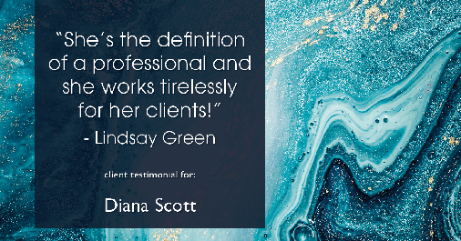 Testimonial for real estate agent Diana Scott in San Antonio, TX: "She's the definition of a professional and she works tirelessly for her clients!" - Lindsay Green