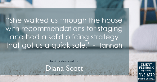 Testimonial for real estate agent Diana Scott in San Antonio, TX: "She walked us through the house with recommendations for staging and had a solid pricing strategy that got us a quick sale." - Hannah