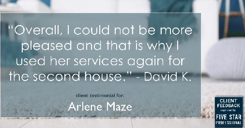 Testimonial for real estate agent Arlene Maze with Dochen Realtors in Austin, TX: "Overall, I could not be more pleased and that is why I used her services again for the second house." - David K.