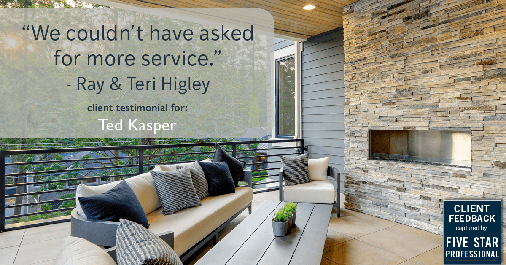 Testimonial for real estate agent Ted & Debbie Kasper with AustinRealEstate.com in Austin, TX: "We couldn't have asked for more service." - Ray & Teri Higley