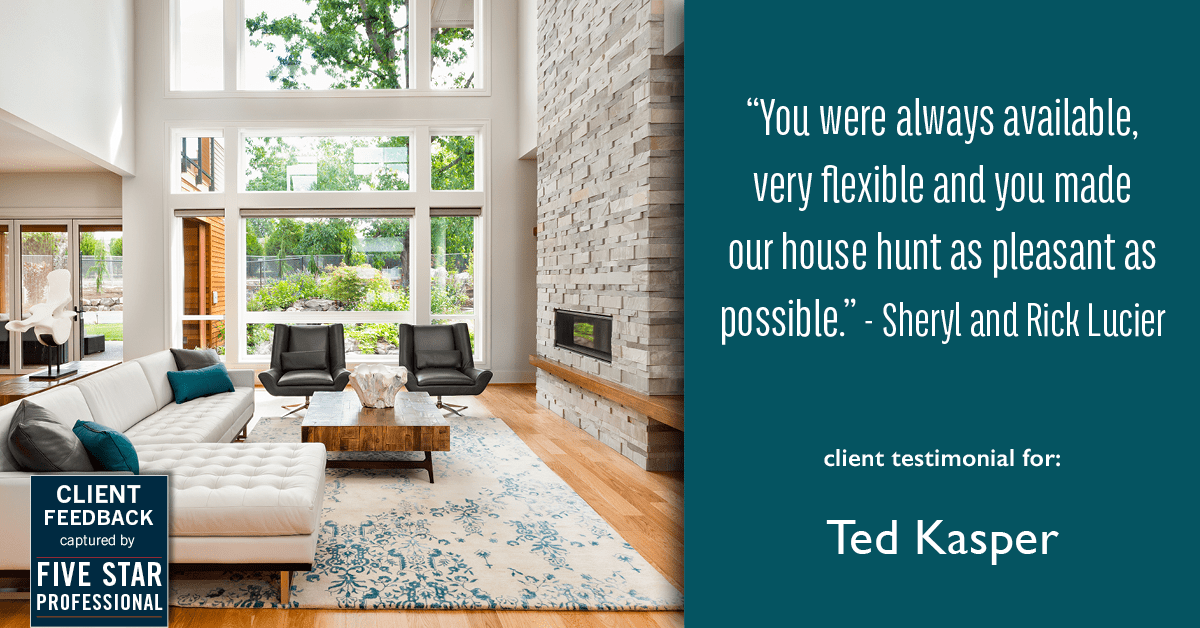 Testimonial for real estate agent Ted & Debbie Kasper with AustinRealEstate.com in Austin, TX: "You were always available, very flexible and you made our house hunt as pleasant as possible." - Sheryl and Rick Lucier