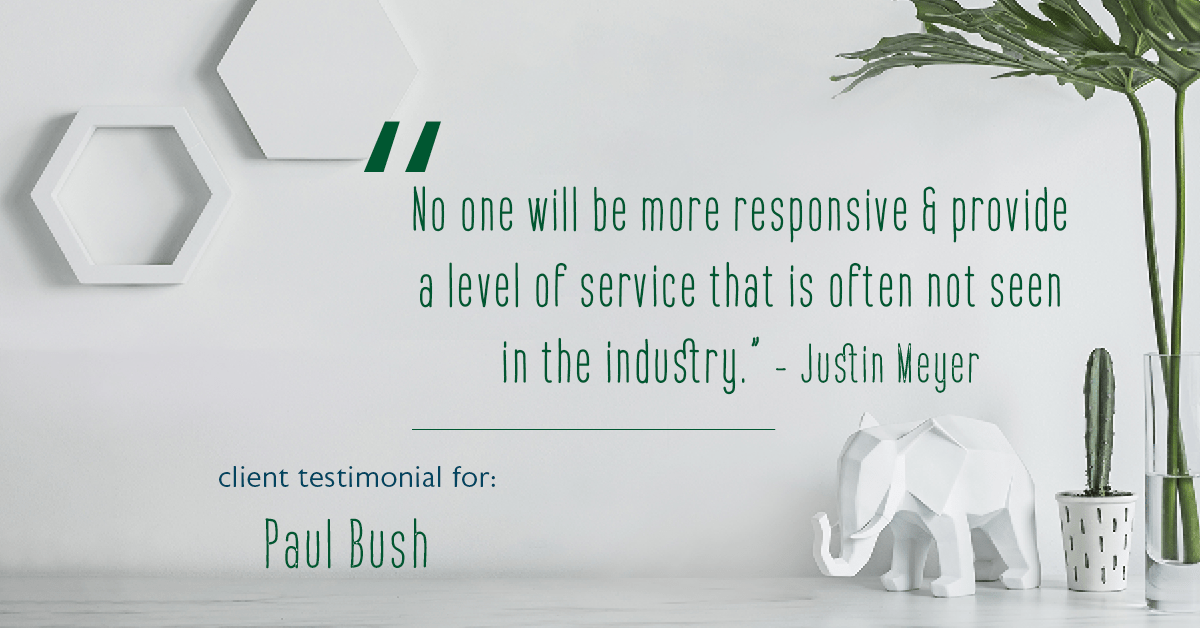 Testimonial for real estate agent Paul Bush with Keller Williams Realty in Plano, TX: "No one will be more responsive & provide a level of service that is often not seen in the industry." - Justin Meyer