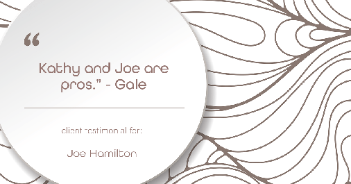 Testimonial for real estate agent Joe Hamilton in Southlake, TX: "Kathy and Joe are pros." - Gale