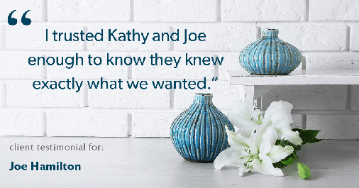 Testimonial for real estate agent Joe Hamilton in Southlake, TX: "I trusted Kathy and Joe enough to know they knew exactly what we wanted."