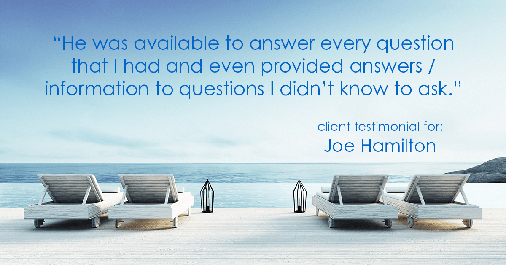 Testimonial for real estate agent Joe Hamilton in Southlake, TX: "He was available to answer every question that I had and even provided answers / information to questions I didn't know to ask."