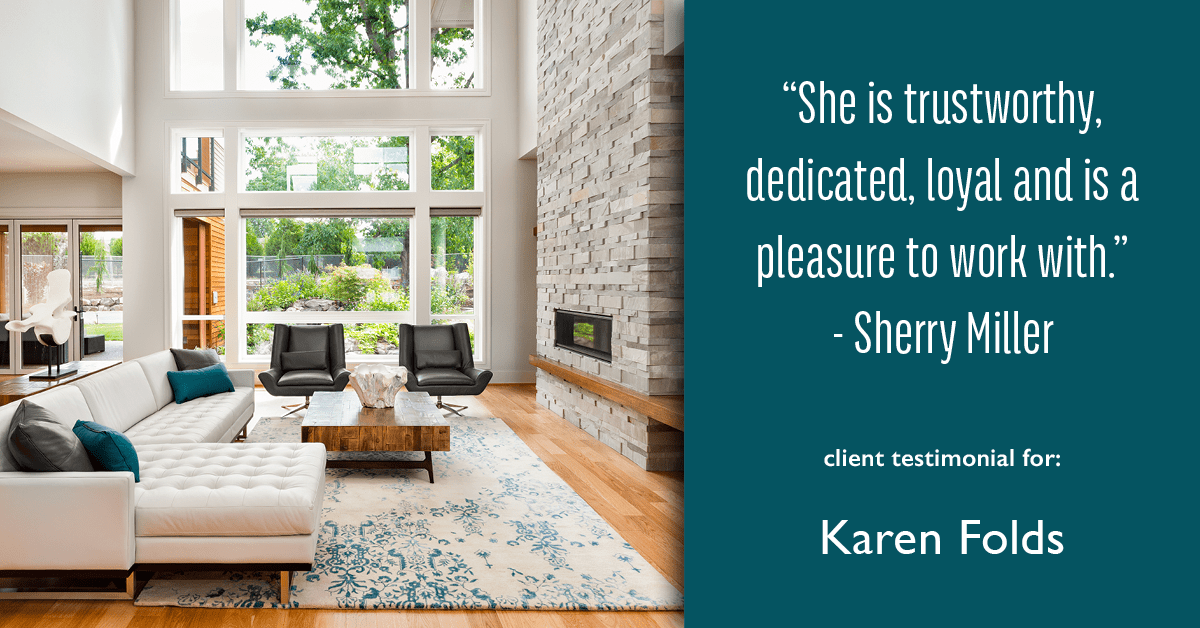 Testimonial for real estate agent Karen Folds with Sam Folds Realtors in Jacksonville, FL: "She is trustworthy, dedicated, loyal and is a pleasure to work with." - Sherry Miller
