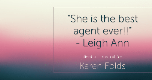 Testimonial for real estate agent Karen Folds with Sam Folds Realtors in Jacksonville, FL: "She is the best agent ever!!" - Leigh Ann