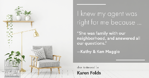 Testimonial for real estate agent Karen Folds with Sam Folds Realtors in Jacksonville, FL: Right Agent: "She was family with our neighborhood, and answered all our questions." - Kathy & Ken Maggio