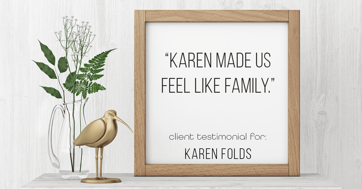Testimonial for real estate agent Karen Folds with Sam Folds Realtors in Jacksonville, FL: "Karen made us feel like family."