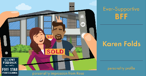 Testimonial for real estate agent Karen Folds in Jacksonville, FL: Personality Profile: Ever-Supportive BFF