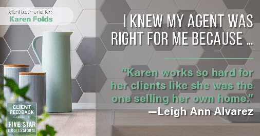 Testimonial for real estate agent Karen Folds in Jacksonville, FL: Right Agent: "Karen works so hard for her clients like she was the one selling her own home." - Leigh Ann Alvarez