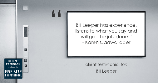 Testimonial for real estate agent Bill Leeper with Keller Williams in , : "Bill Leeper has experience, listens to what you say and will get the job done!" - Karen Cadwallader