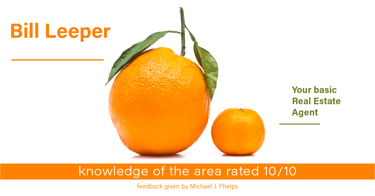 Testimonial for real estate agent Bill Leeper with Keller Williams in , : Happiness Meters: Oranges (knowledge of the area - Michael J. Phelps)