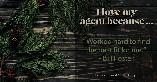 Testimonial for real estate agent Bill Leeper with Keller Williams in Greenwood Village, CO: Love My Agent: "Worked hard to find the best fit for me." - Bill Foster