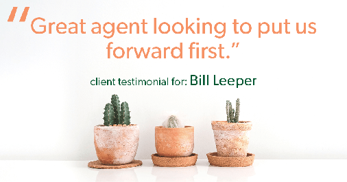Testimonial for real estate agent Bill Leeper with Keller Williams in Greenwood Village, CO: "Great agent looking to put us forward first."