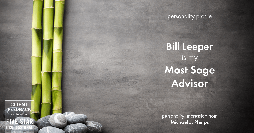 Testimonial for real estate agent Bill Leeper with Keller Williams in , : Personality Profile: Most Sage Advisor (Michael J. Phelps)