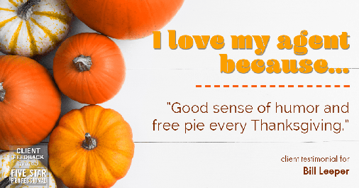 Testimonial for real estate agent Bill Leeper with Keller Williams in Greenwood Village, CO: Love My Agent: "Good sense of humor and free pie every Thanksgiving."