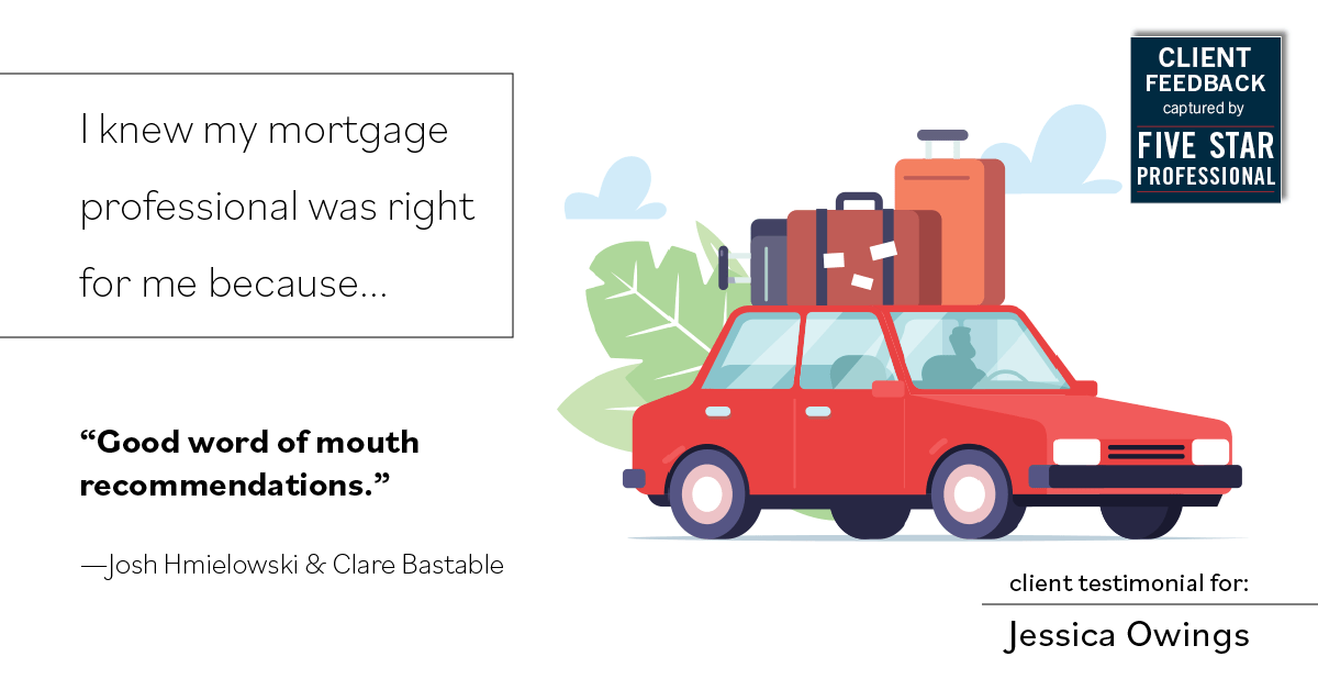 Testimonial for professional Jessica Owings with The Mortgage Network in Carbondale, CO: Right MP: "Good word of mouth recommendations." - Josh Hmielowski & Clare Bastable