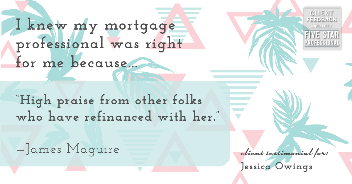 Testimonial for professional Jessica Owings with The Mortgage Network in Carbondale, CO: Right MP: "High praise from other folks who have refinanced with her." - James Maguire