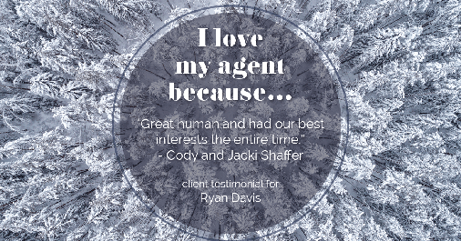 Testimonial for real estate agent Ryan Davis with Keller Williams Real Estate in Littleton, CO: Love My Agent: "Great human and had our best interests the entire time." - Cody and Jacki Shaffer