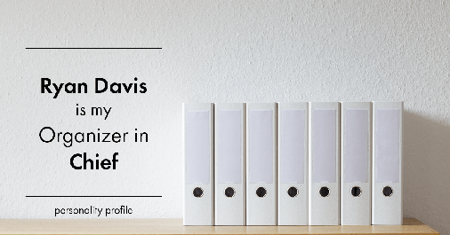 Testimonial for real estate agent Ryan Davis with Keller Williams Real Estate in Littleton, CO: Personality Profile: Organizer in Chief