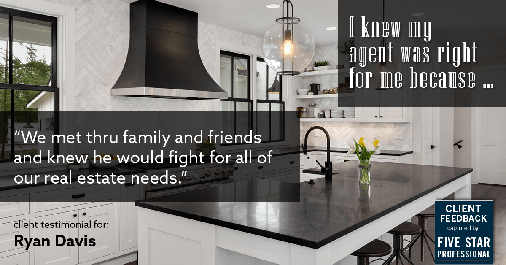Testimonial for real estate agent Ryan Davis with Keller Williams Real Estate in , : Right Agent: "We met thru family and friends and knew he would fight for all of our real estate needs."