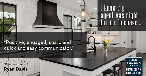 Testimonial for real estate agent Ryan Davis with Keller Williams Real Estate in Littleton, CO: Right Agent: "Positive, engaged, sharp and quick and easy communicator."