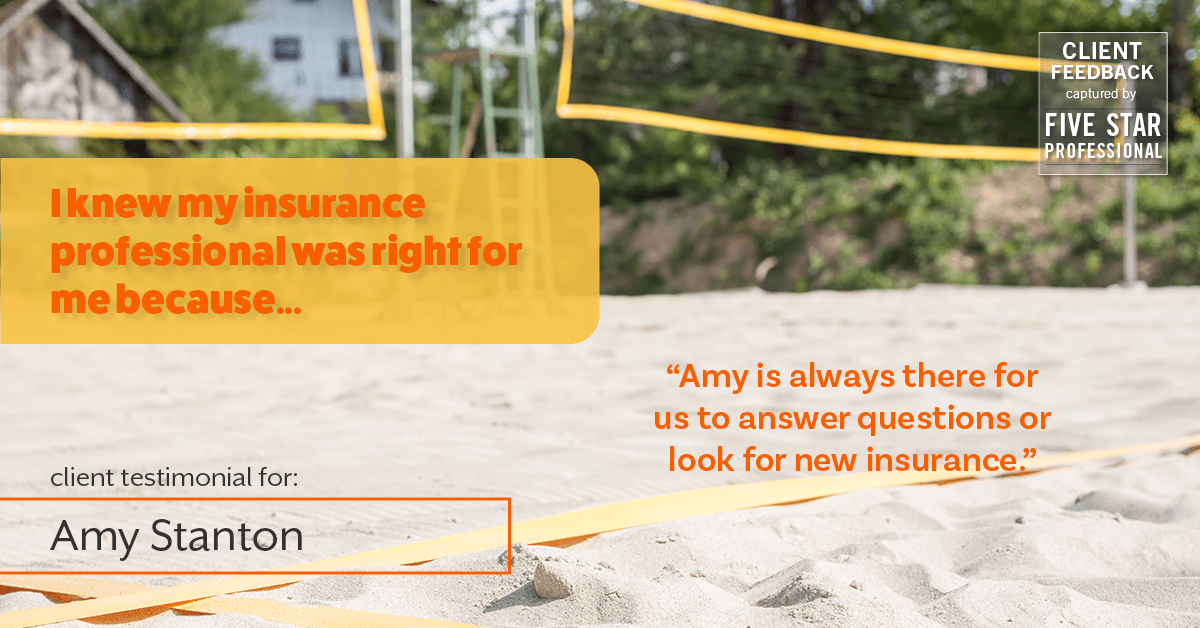 Testimonial for insurance professional Amy Stanton with Stanton Insurance in , : Right IP: "Amy is always there for us to answer questions or look for new insurance."
