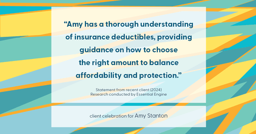 Testimonial for insurance professional Amy Stanton with Stanton Insurance in , : "Amy has a thorough understanding of insurance deductibles, providing guidance on how to choose the right amount to balance affordability and protection."