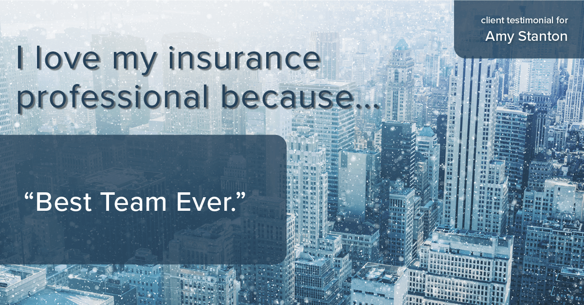 Testimonial for insurance professional Amy Stanton with Stanton Insurance in Littleton, CO: Love My IP: "Best Team Ever."