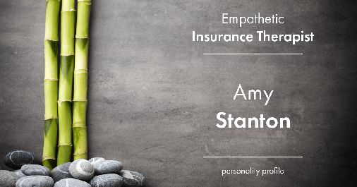 Testimonial for insurance professional Amy Stanton with Stanton Insurance in , : Personality Profile: Empathetic therapist