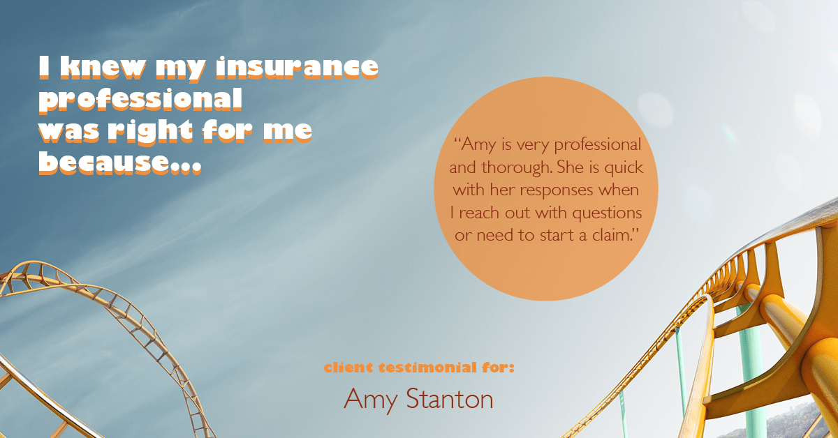 Testimonial for insurance professional Amy Stanton with Stanton Insurance in , : Right HA: "Amy is very professional and thorough. She is quick with her responses when I reach out with questions or need to start a claim."