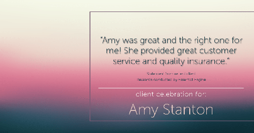 Testimonial for insurance professional Amy Stanton with Stanton Insurance in , : "Amy was great and the right one for me! She provided great customer service and quality insurance."
