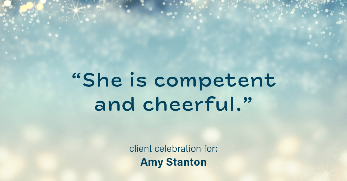 Testimonial for insurance professional Amy Stanton with Stanton Insurance in , : "She is competent and cheerful."