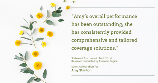Testimonial for insurance professional Amy Stanton with Stanton Insurance in , : "Amy's overall performance has been outstanding; she has consistently provided comprehensive and tailored coverage solutions."