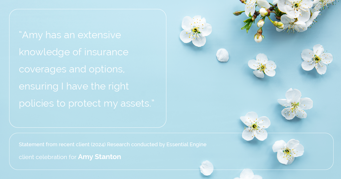 Testimonial for insurance professional Amy Stanton with Stanton Insurance in , : "Amy has an extensive knowledge of insurance coverages and options, ensuring I have the right policies to protect my assets."