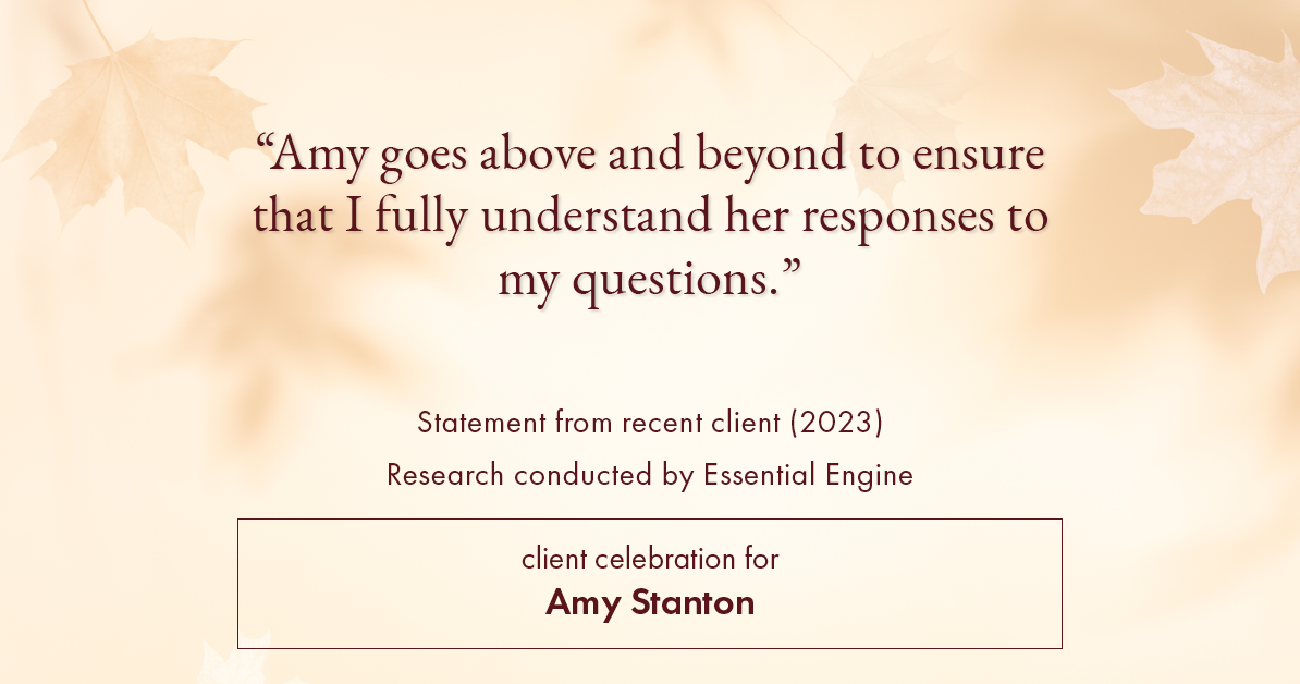 Testimonial for insurance professional Amy Stanton with Stanton Insurance in , : "Amy goes above and beyond to ensure that I fully understand her responses to my questions."