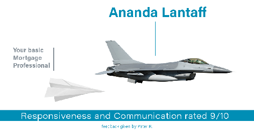 Testimonial for mortgage professional Ananda Lantaff in , : Happiness Meters: Planes 9/10 (Responsiveness and Communication - Peter R.)