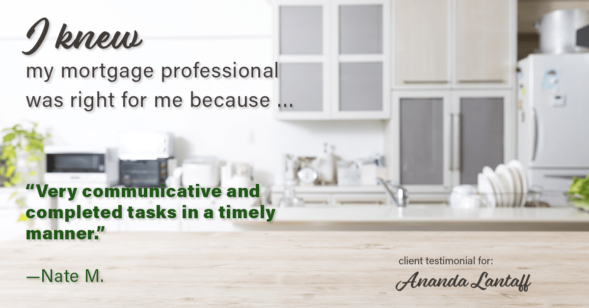 Testimonial for mortgage professional Ananda Lantaff in , : Right MP: "Very communicative and completed tasks in a timely manner." - Nate M.