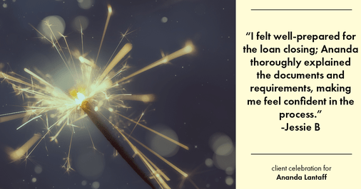Testimonial for mortgage professional Ananda Lantaff with Professional Mortgage Source in Greenwood Village, CO: "I felt well-prepared for the loan closing; Ananda thoroughly explained the documents and requirements, making me feel confident in the process."