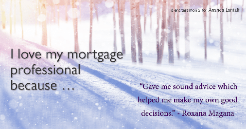 Testimonial for mortgage professional Ananda Lantaff in , : Love My MP: "Gave me sound advice which helped me make my own good decisions." - Roxana Magana