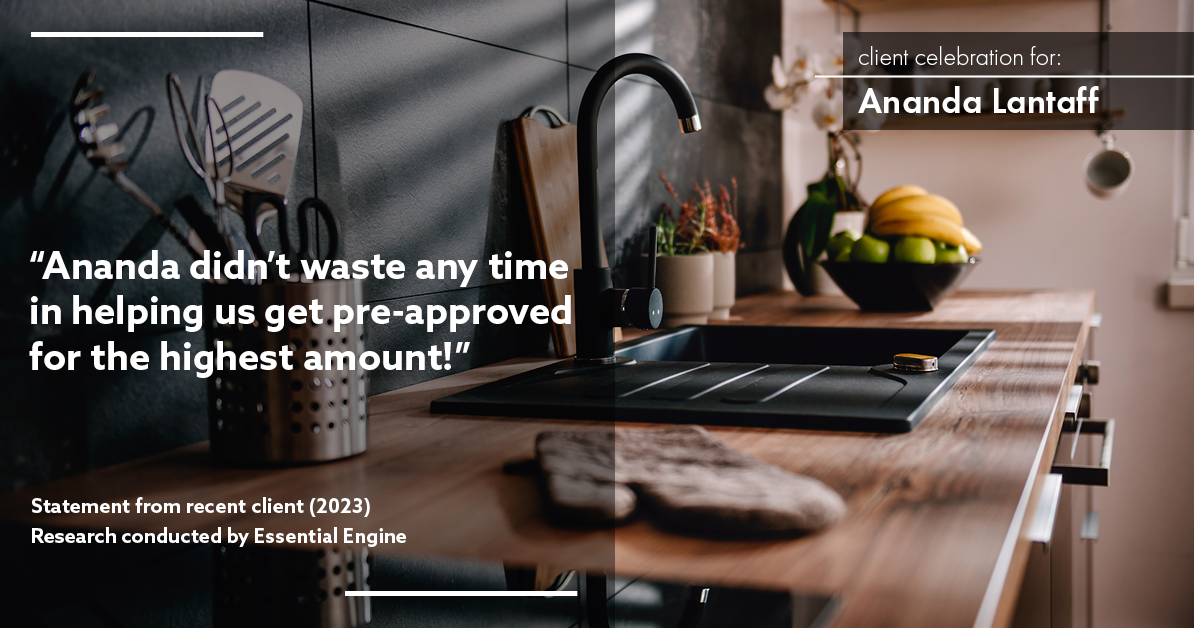 Testimonial for mortgage professional Ananda Lantaff in , : "Ananda didn't waste any time in helping us get pre-approved for the highest amount!"