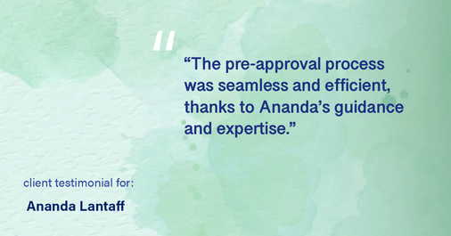 Testimonial for mortgage professional Ananda Lantaff with Professional Mortgage Source in Greenwood Village, CO: "The pre-approval process was seamless and efficient, thanks to Ananda's guidance and expertise."