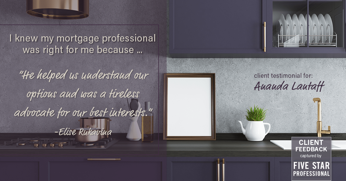 Testimonial for mortgage professional Ananda Lantaff in , : Right MP: "He helped us understand our options and was a tireless advocate for our best interests." - Elise Rukavina