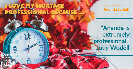 Testimonial for mortgage professional Ananda Lantaff in Boulder, CO: Love My MP: "Ananda is extremely professional." - Judy Wodell