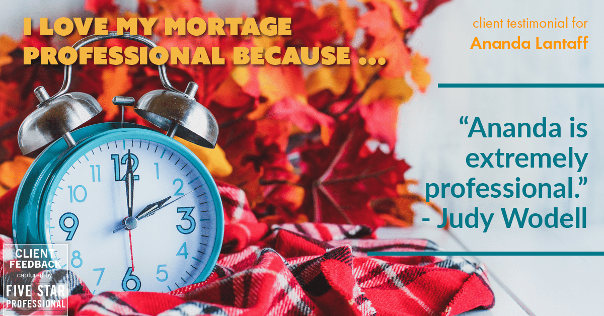 Testimonial for mortgage professional Ananda Lantaff in , : Love My MP: "Ananda is extremely professional." - Judy Wodell