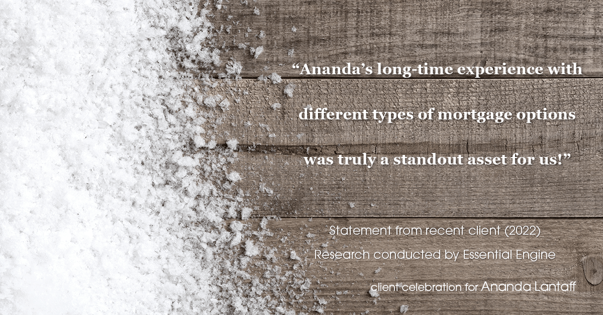 Testimonial for mortgage professional Ananda Lantaff in , : "Ananda's long-time experience with different types of mortgage options was truly a standout asset for us!"