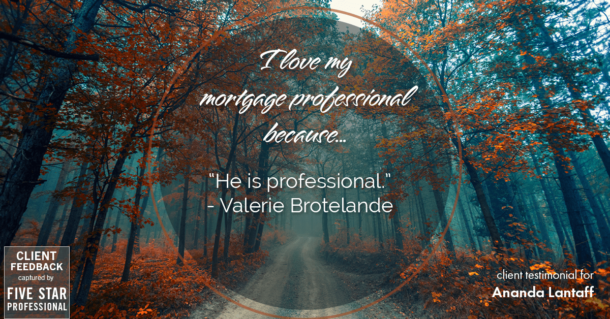 Testimonial for mortgage professional Ananda Lantaff in Boulder, CO: Love My MP: "He is professional." - Valerie Brotelande