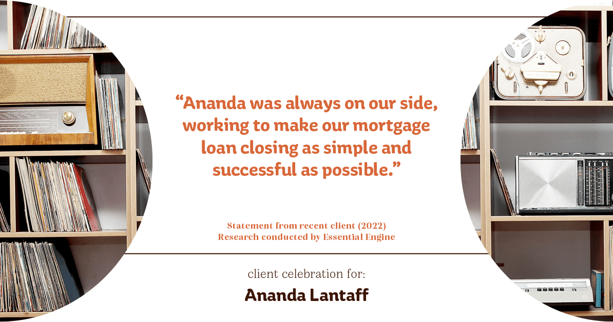 Testimonial for mortgage professional Ananda Lantaff in , : "Ananda was always on our side, working to make our mortgage loan closing as simple and successful as possible."